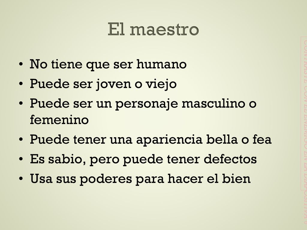 El maestro No tiene que ser humano Puede ser joven o viejo