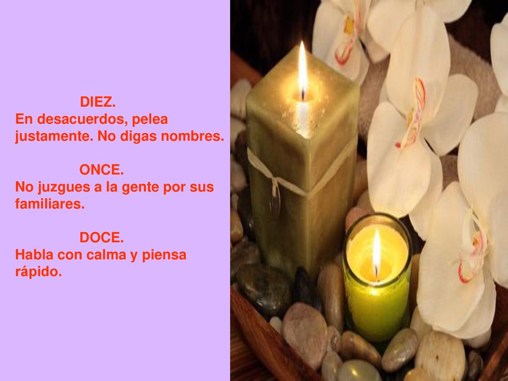 DIEZ. En desacuerdos, pelea justamente. No digas nombres. ONCE. No juzgues a la gente por sus familiares.