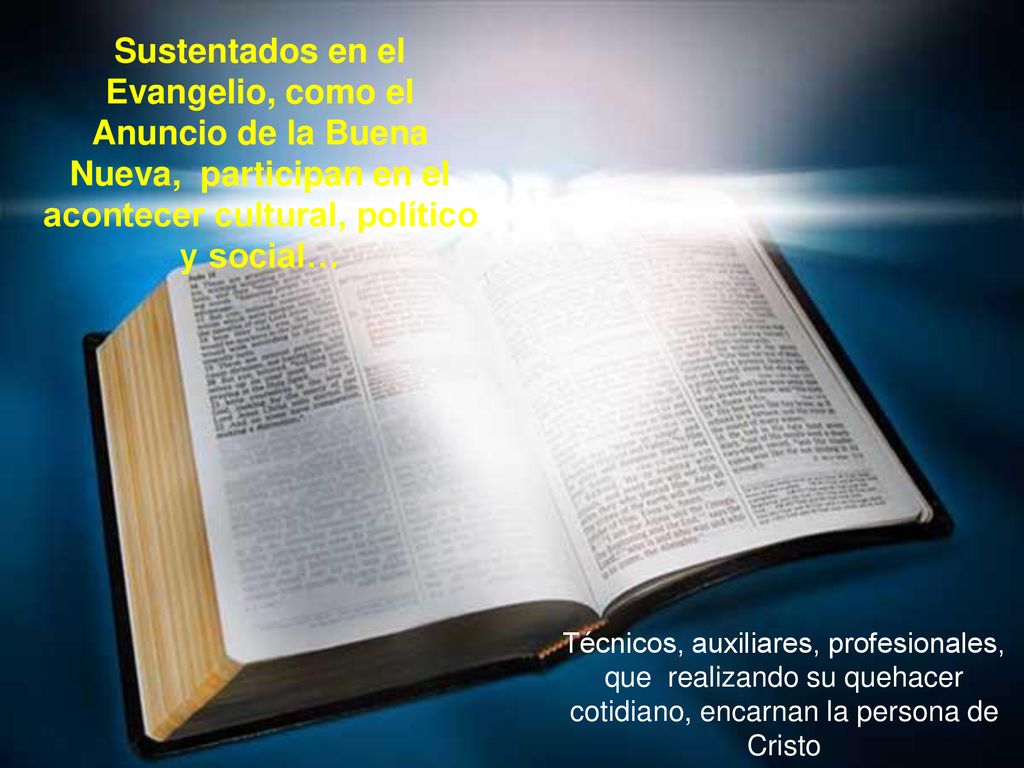 Sustentados en el Evangelio, como el Anuncio de la Buena Nueva, participan en el acontecer cultural, político y social…