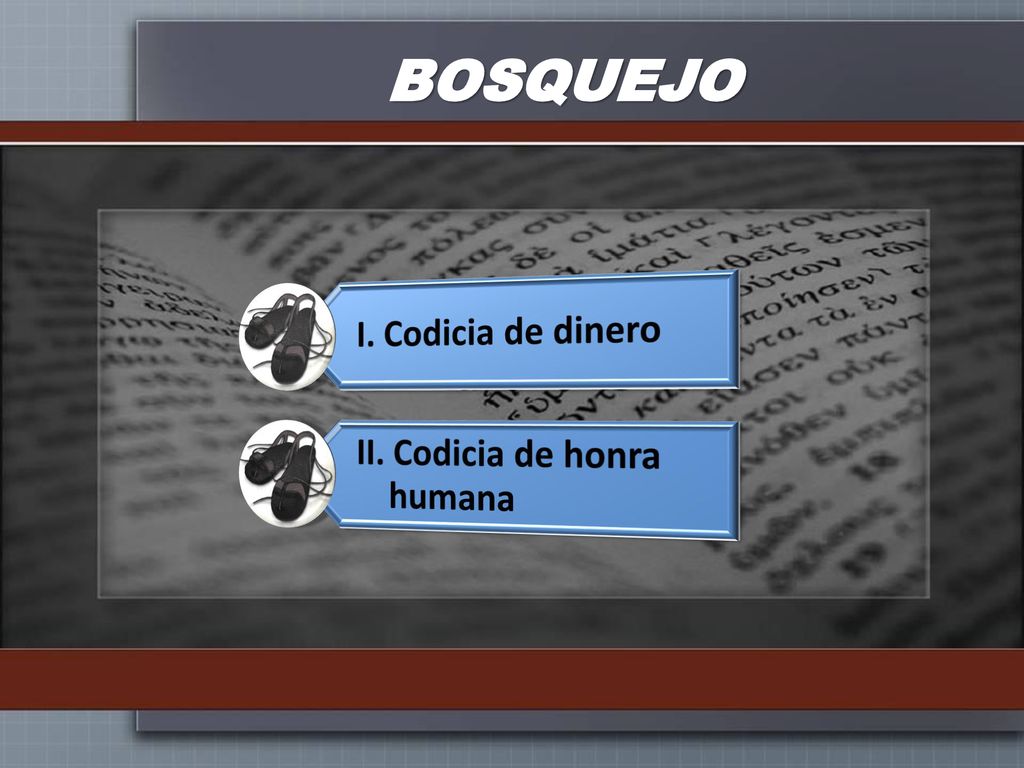 BOSQUEJO I. Codicia de dinero II. Codicia de honra humana