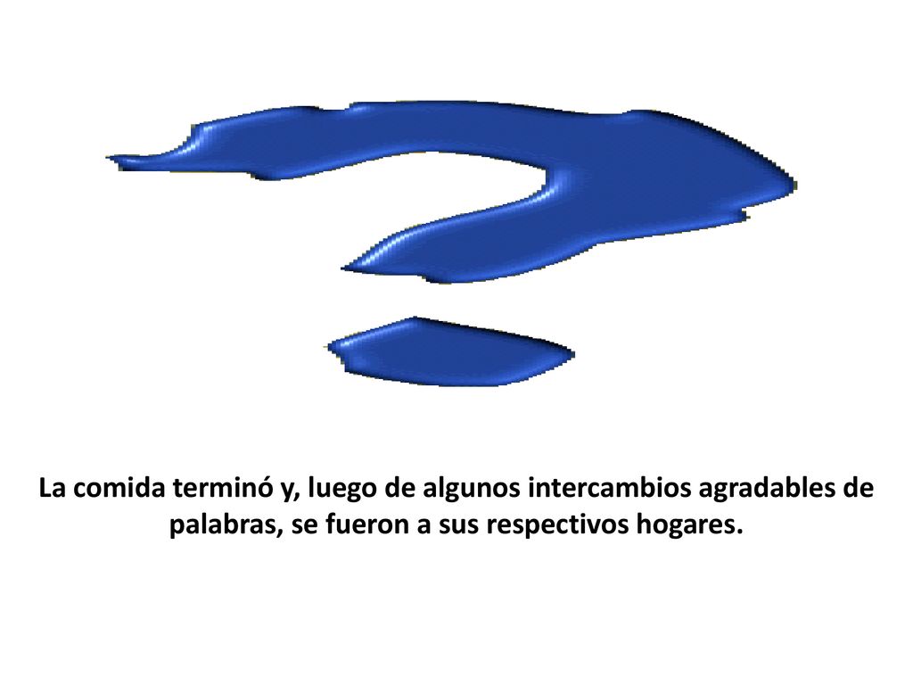 La comida terminó y, luego de algunos intercambios agradables de palabras, se fueron a sus respectivos hogares.