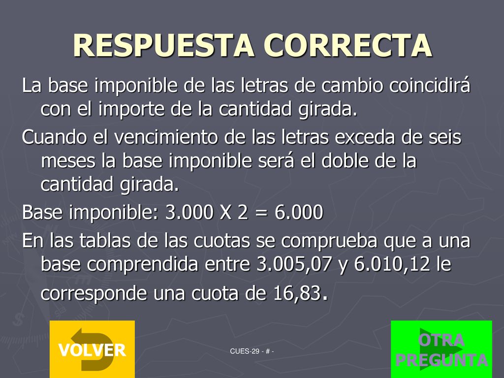 RESPUESTA CORRECTA La base imponible de las letras de cambio coincidirá con el importe de la cantidad girada.