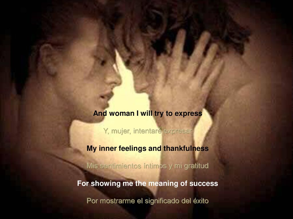 And woman I will try to express Y, mujer, intentaré expresar