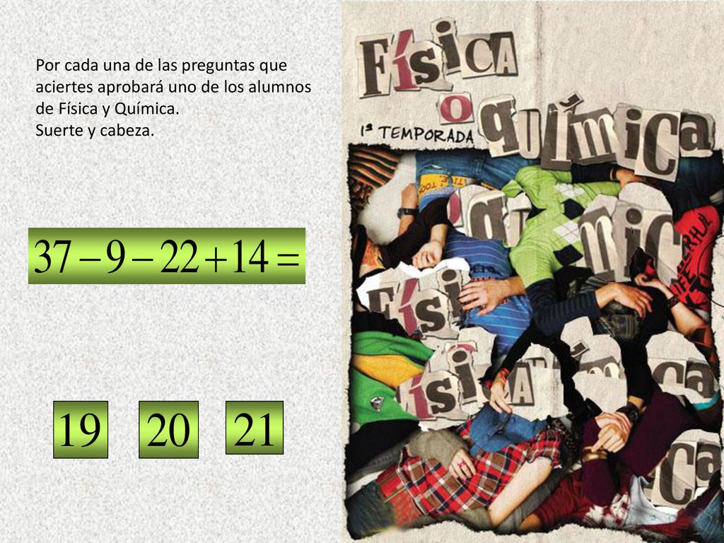 Por cada una de las preguntas que aciertes aprobará uno de los alumnos de Física y Química.