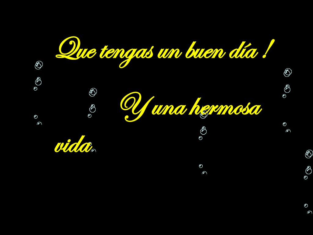 Que tengas un buen día ! Y una hermosa vida