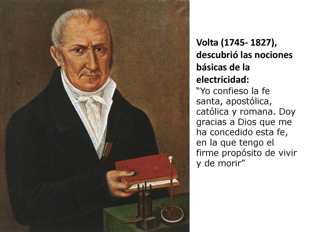 Volta ( ), descubrió las nociones básicas de la electricidad: