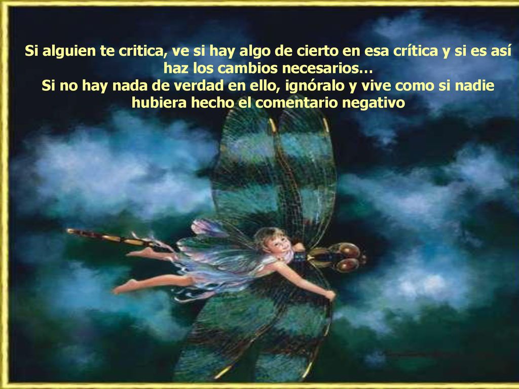 Si alguien te critica, ve si hay algo de cierto en esa crítica y si es así haz los cambios necesarios…