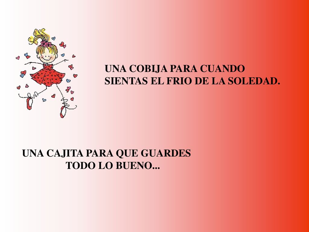 UNA COBIJA PARA CUANDO SIENTAS EL FRIO DE LA SOLEDAD. UNA CAJITA PARA QUE GUARDES TODO LO BUENO...