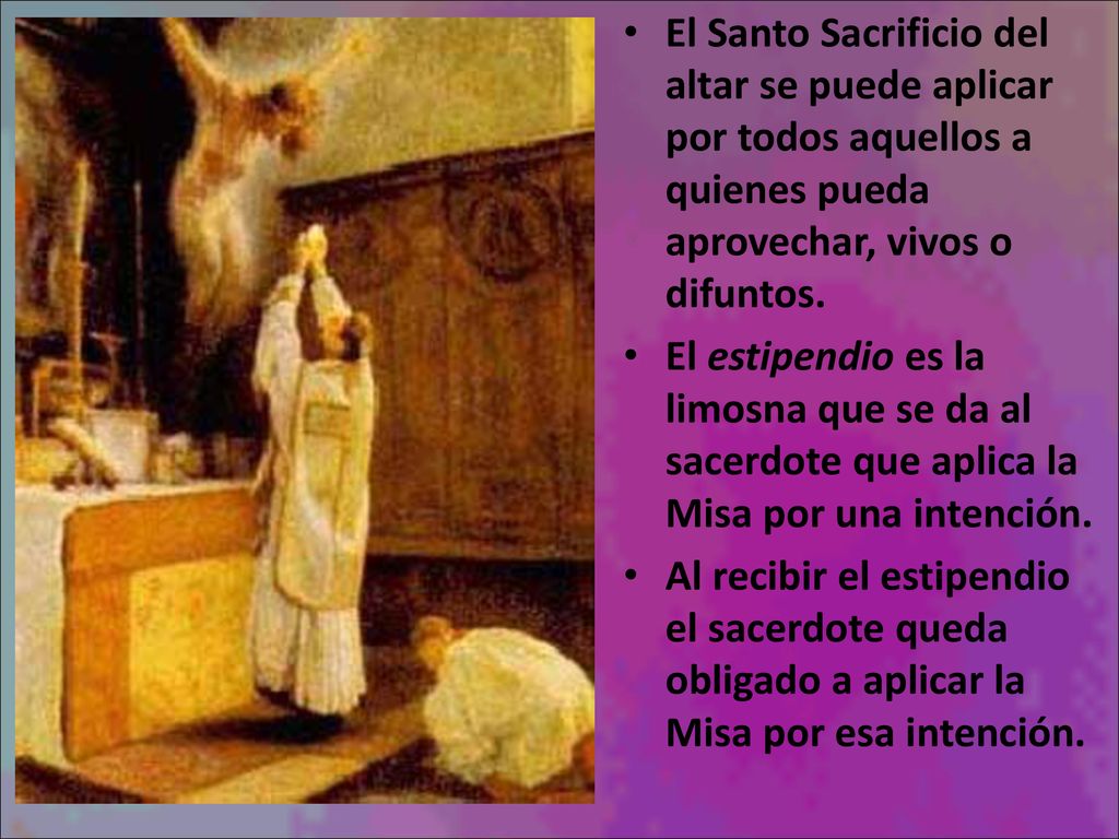 El Santo Sacrificio del altar se puede aplicar por todos aquellos a quienes pueda aprovechar, vivos o difuntos.