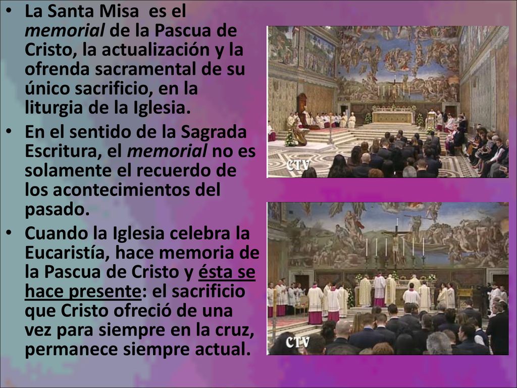 La Santa Misa es el memorial de la Pascua de Cristo, la actualización y la ofrenda sacramental de su único sacrificio, en la liturgia de la Iglesia.