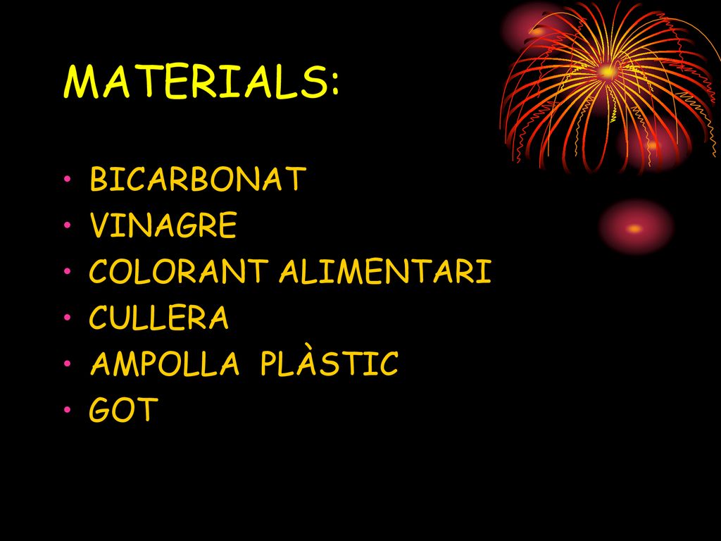MATERIALS: BICARBONAT VINAGRE COLORANT ALIMENTARI CULLERA