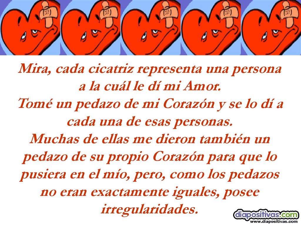 Mira, cada cicatriz representa una persona a la cuál le dí mi Amor.