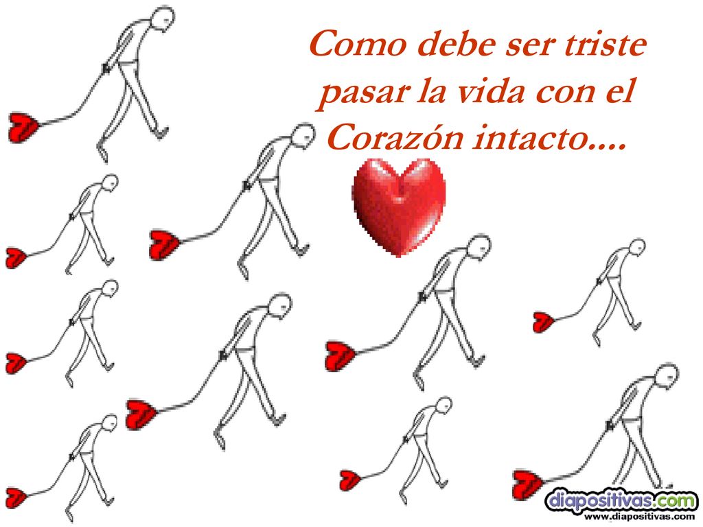 Como debe ser triste pasar la vida con el Corazón intacto....