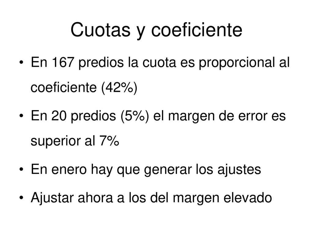 Cuotas y coeficiente En 167 predios la cuota es proporcional al coeficiente (42%) En 20 predios (5%) el margen de error es superior al 7%