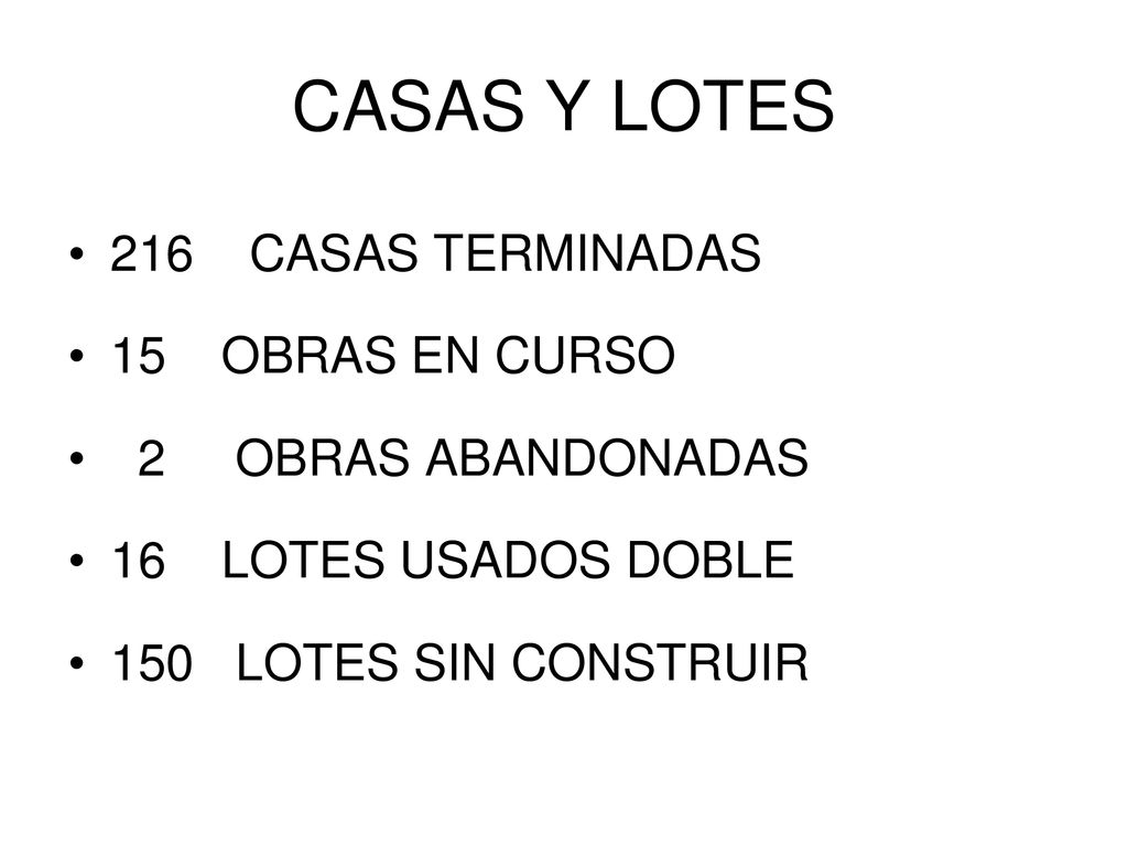CASAS Y LOTES 216 CASAS TERMINADAS 15 OBRAS EN CURSO