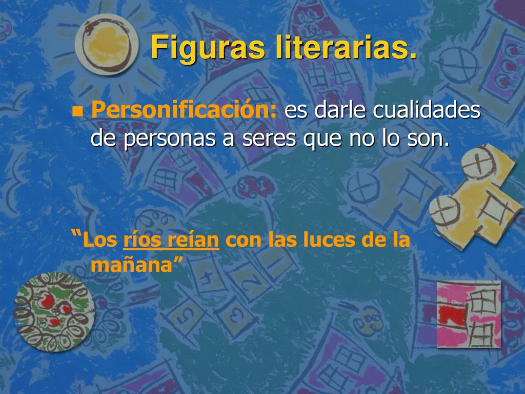 Figuras literarias. Personificación: es darle cualidades de personas a seres que no lo son.