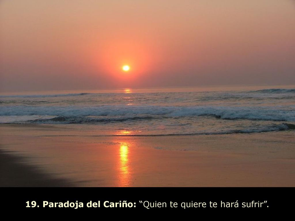 19. Paradoja del Cariño: Quien te quiere te hará sufrir .
