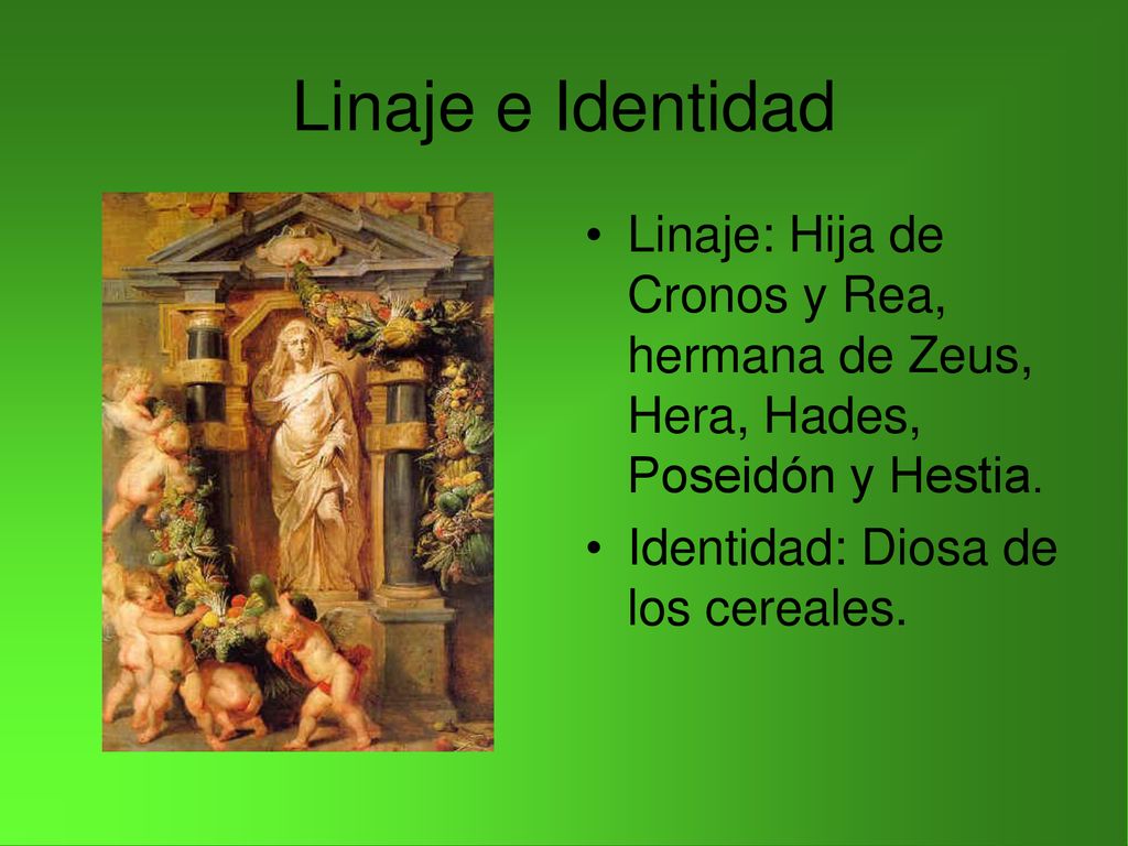 Linaje e Identidad Linaje: Hija de Cronos y Rea, hermana de Zeus, Hera, Hades, Poseidón y Hestia.