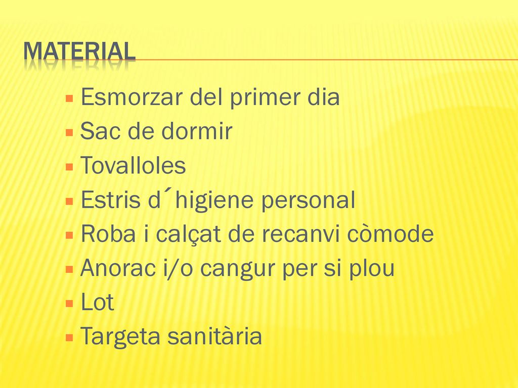 MATERIAL Esmorzar del primer dia. Sac de dormir. Tovalloles. Estris d´higiene personal. Roba i calçat de recanvi còmode.