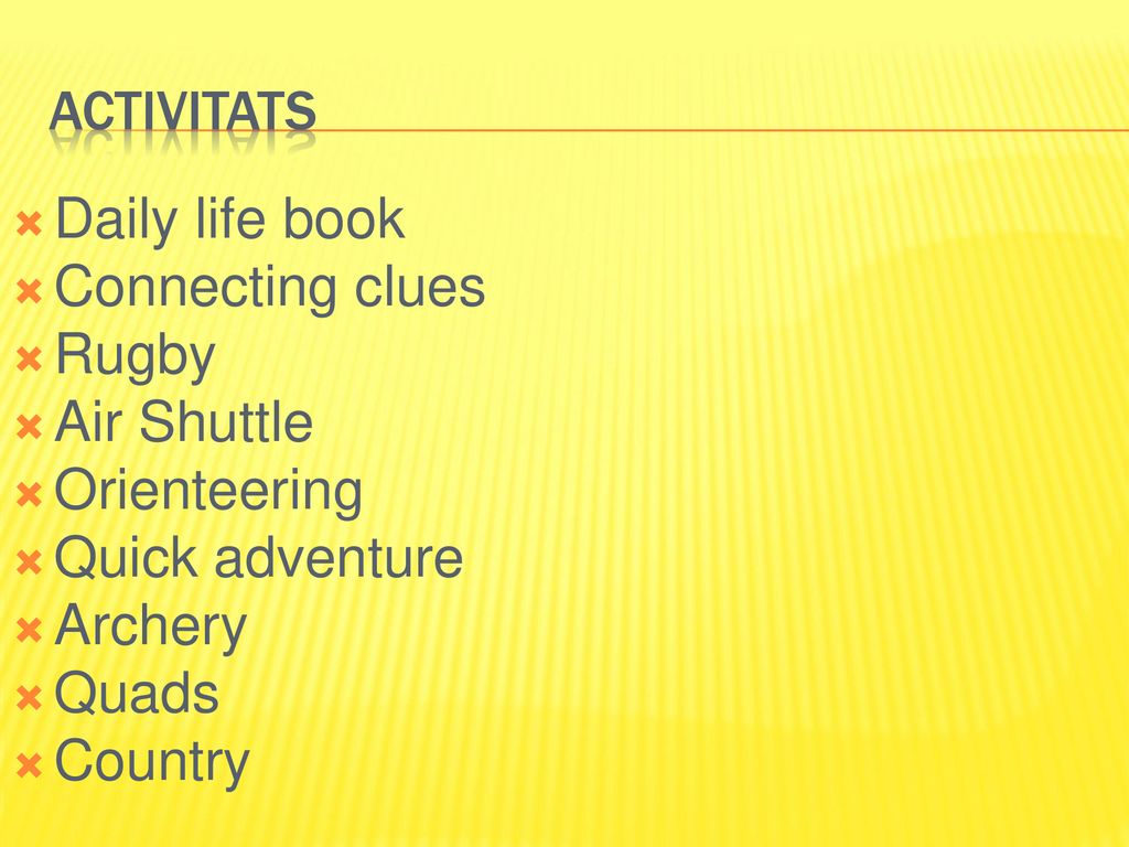 ACTIVITATS Daily life book. Connecting clues. Rugby. Air Shuttle. Orienteering. Quick adventure.