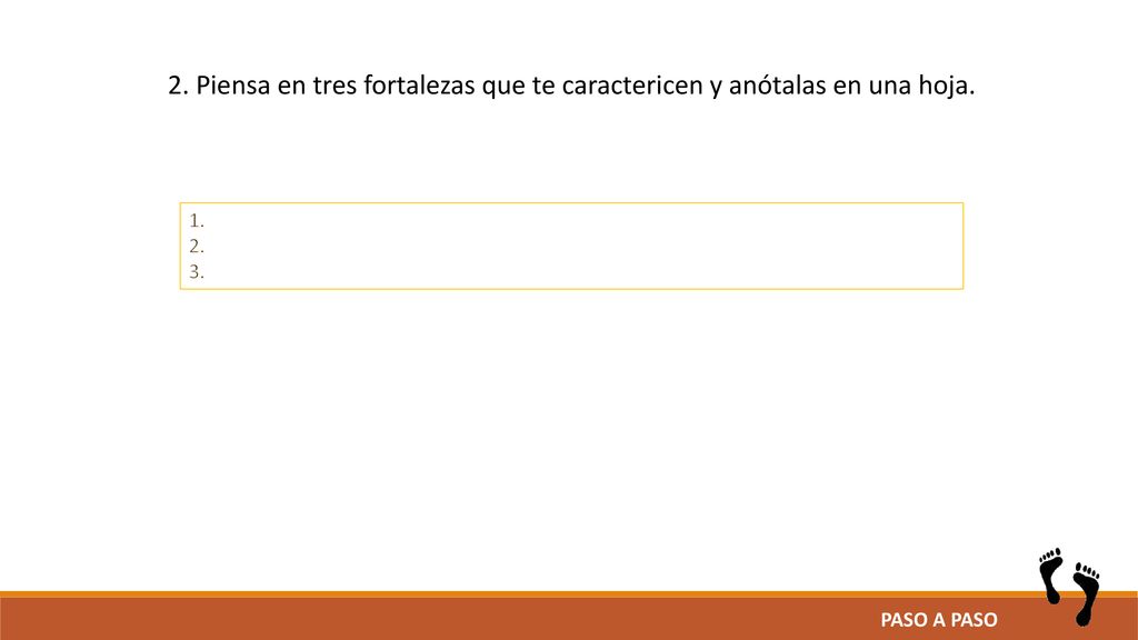 2. Piensa en tres fortalezas que te caractericen y anótalas en una hoja.