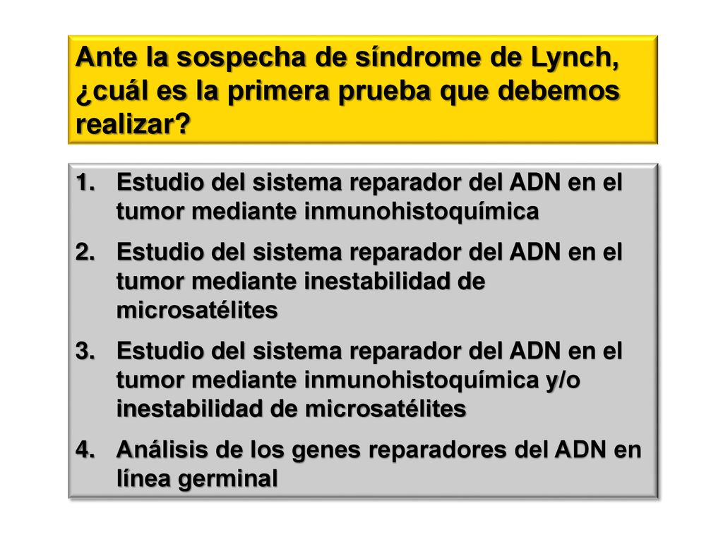 Ante la sospecha de síndrome de Lynch, ¿cuál es la primera prueba que debemos realizar
