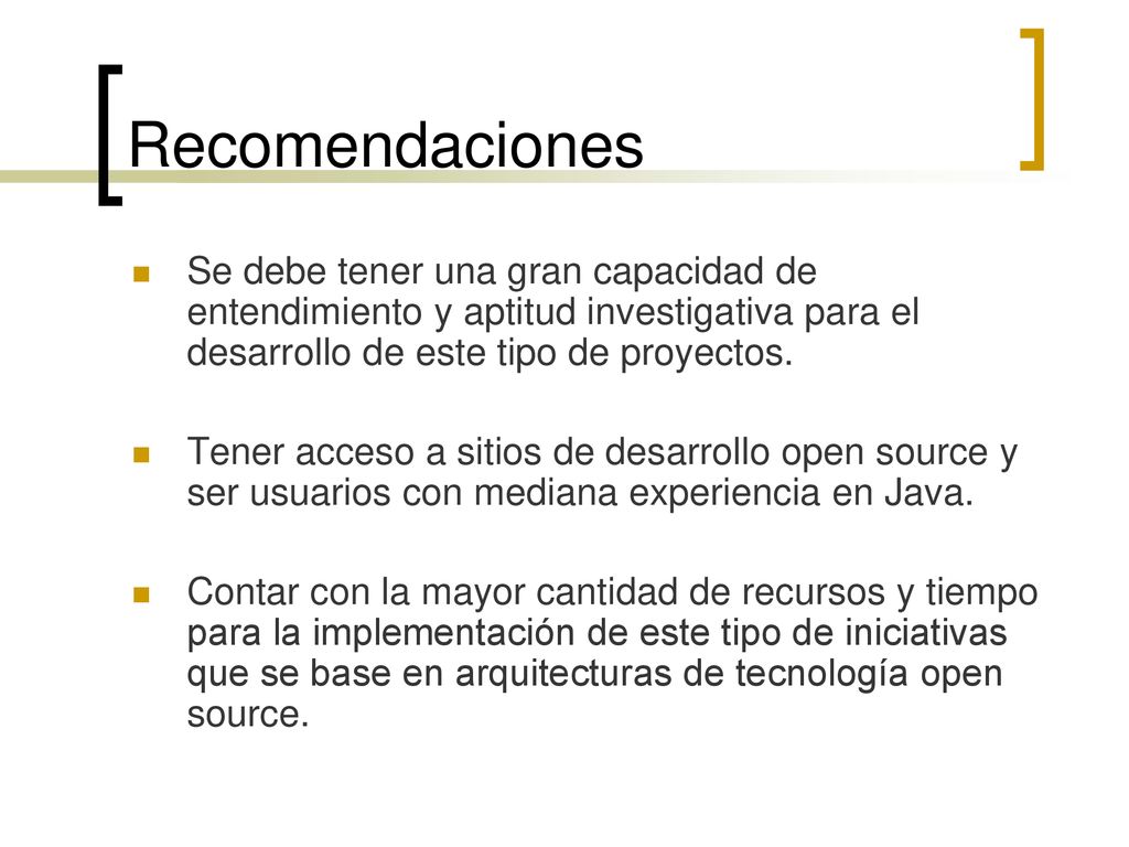 Recomendaciones Se debe tener una gran capacidad de entendimiento y aptitud investigativa para el desarrollo de este tipo de proyectos.