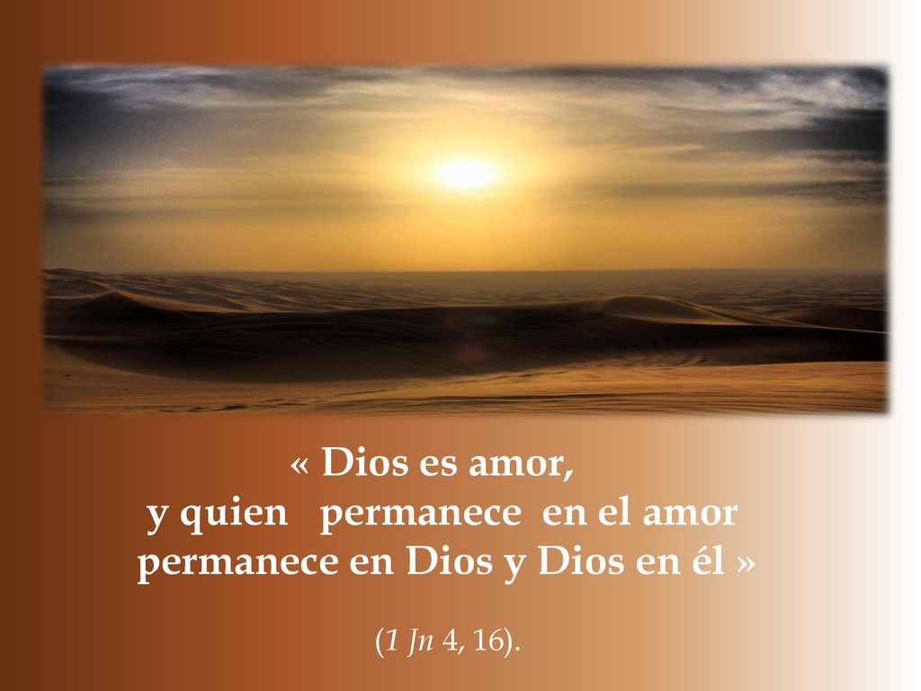 y quien permanece en el amor permanece en Dios y Dios en él »