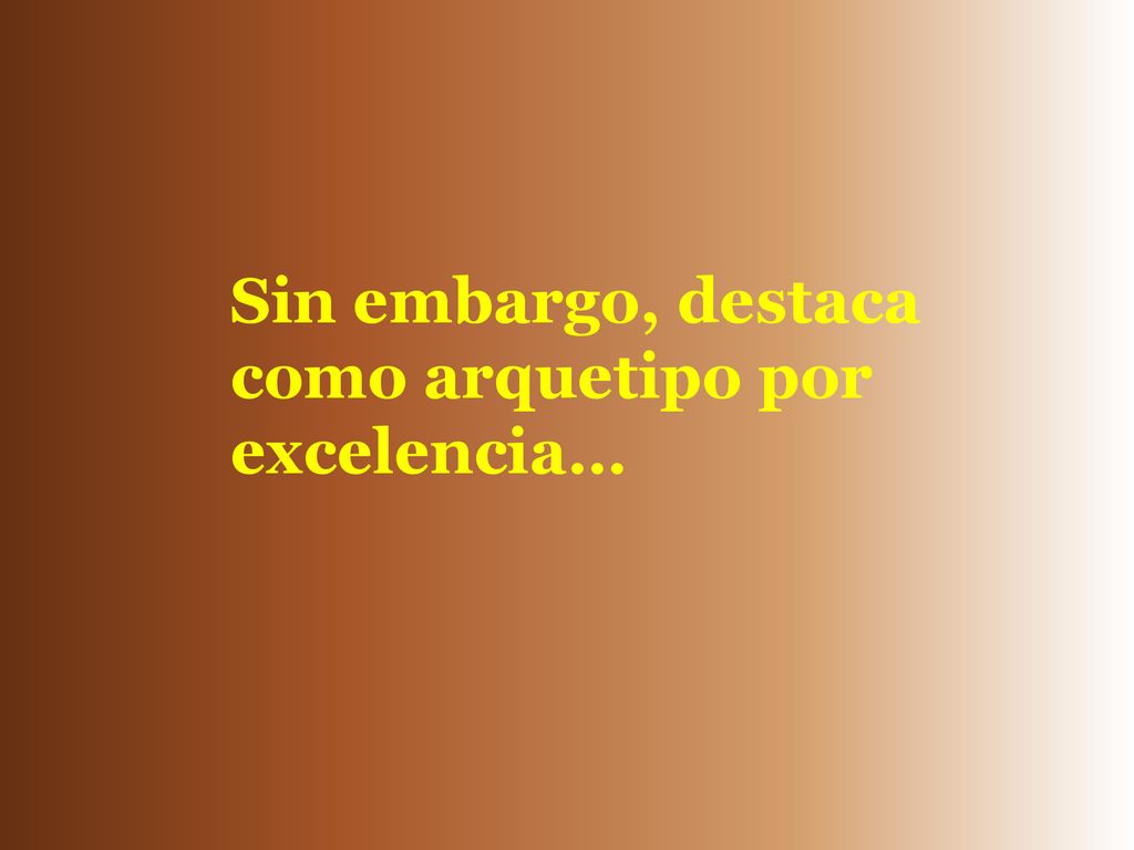 Sin embargo, destaca como arquetipo por excelencia…