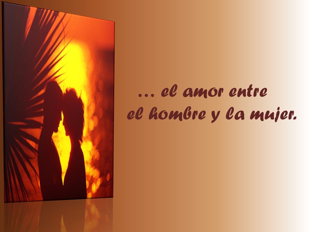 … el amor entre el hombre y la mujer.