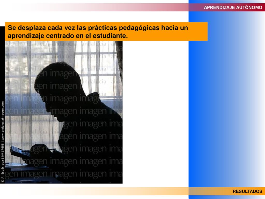 APRENDIZAJE AUTÓNOMO Se desplaza cada vez las prácticas pedagógicas hacia un aprendizaje centrado en el estudiante.