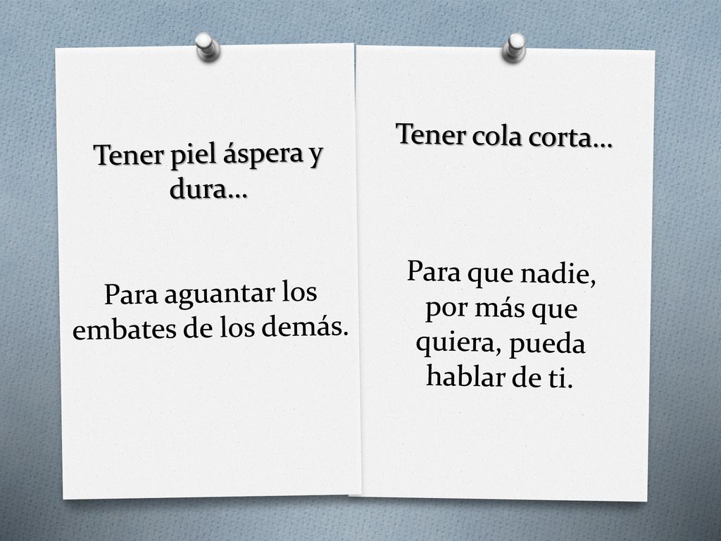 Tener piel áspera y dura… Para aguantar los embates de los demás.