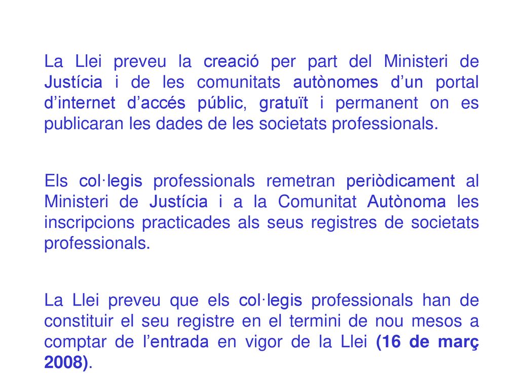 La Llei preveu la creació per part del Ministeri de Justícia i de les comunitats autònomes d’un portal d’internet d’accés públic, gratuït i permanent on es publicaran les dades de les societats professionals.