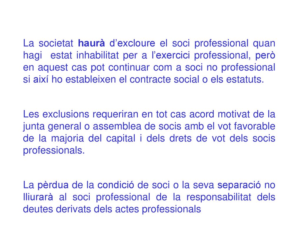 La societat haurà d’excloure el soci professional quan hagi estat inhabilitat per a l’exercici professional, però en aquest cas pot continuar com a soci no professional si així ho estableixen el contracte social o els estatuts.