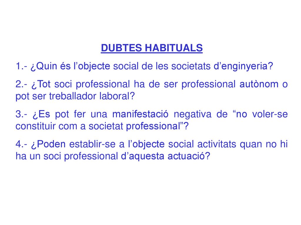 DUBTES HABITUALS 1.- ¿Quin és l’objecte social de les societats d’enginyeria