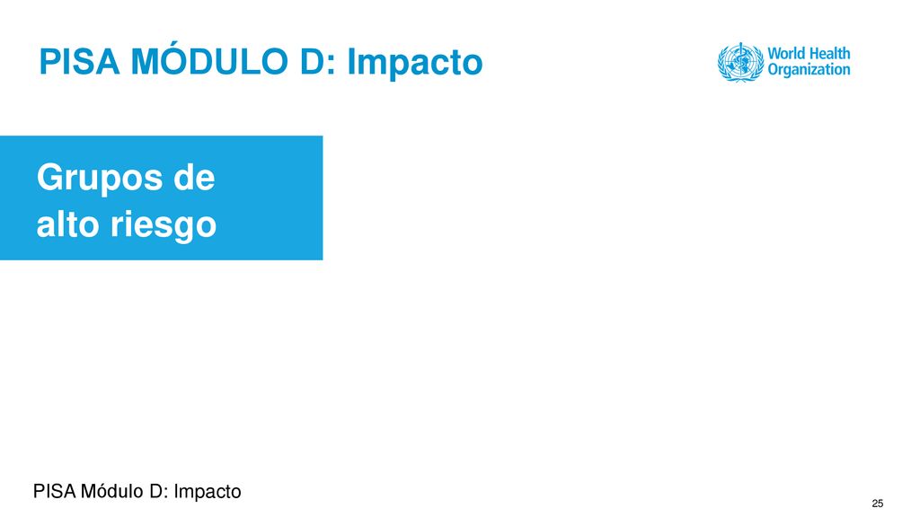PISA MÓDULO D: Impacto Grupos de alto riesgo PISA Módulo D: Impacto