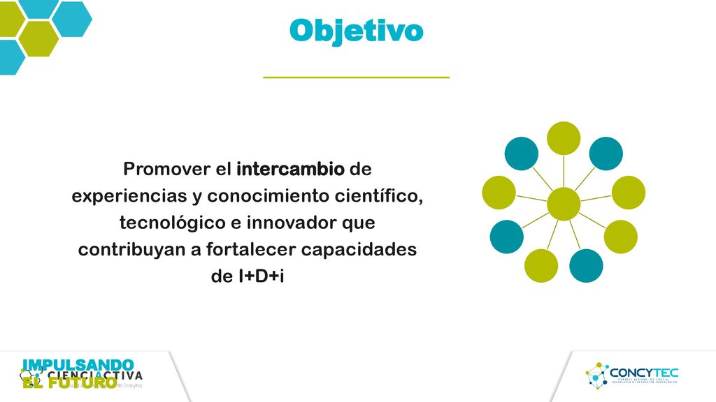 Objetivo Promover el intercambio de experiencias y conocimiento científico, tecnológico e innovador que contribuyan a fortalecer capacidades de I+D+i.