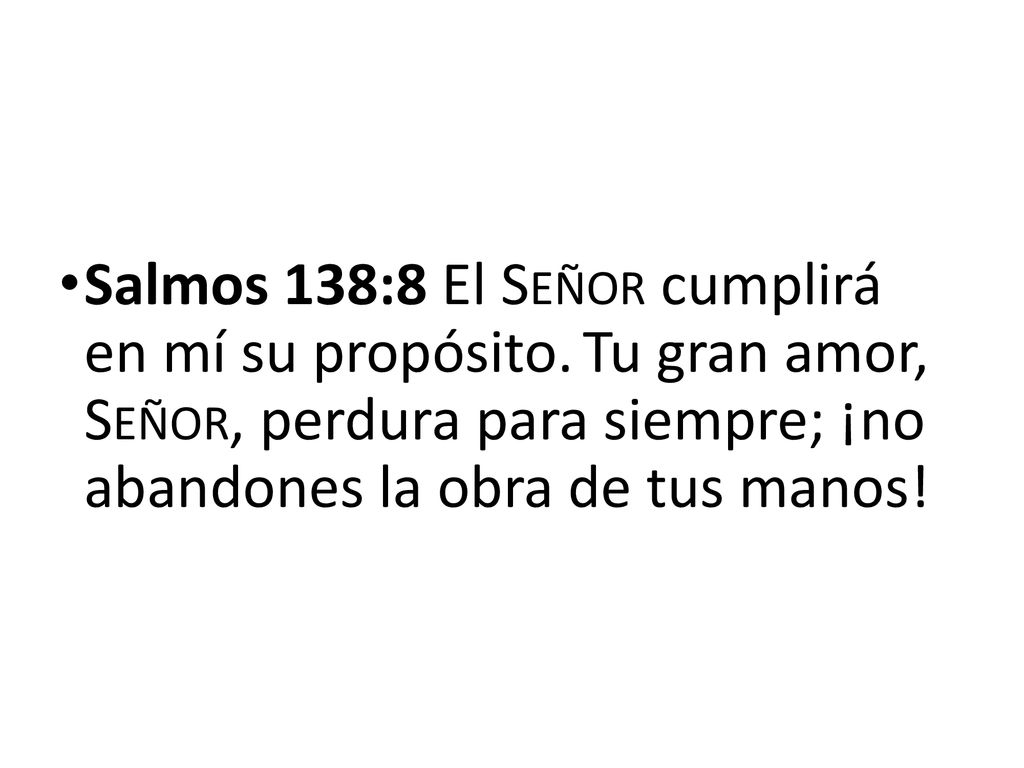 Salmos 138:8 El Señor cumplirá en mí su propósito