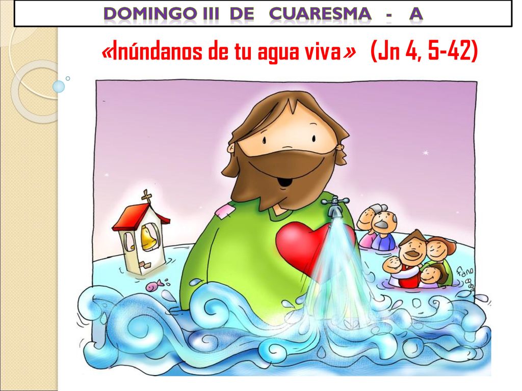 DOMINGO iii de cuaresma - a «Inúndanos de tu agua viva» (Jn 4, 5-42)