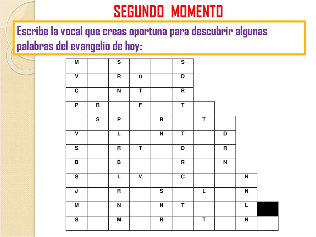 SEGUNDO MOMENTO Escribe la vocal que creas oportuna para descubrir algunas palabras del evangelio de hoy:
