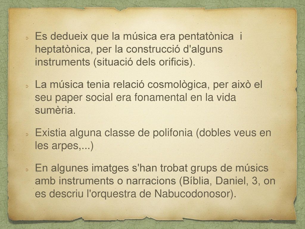 Es dedueix que la música era pentatònica i heptatònica, per la construcció d alguns instruments (situació dels orificis).