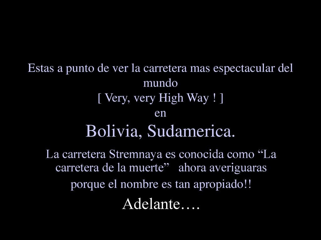 Estas a punto de ver la carretera mas espectacular del mundo [ Very, very High Way ! ] en Bolivia, Sudamerica.