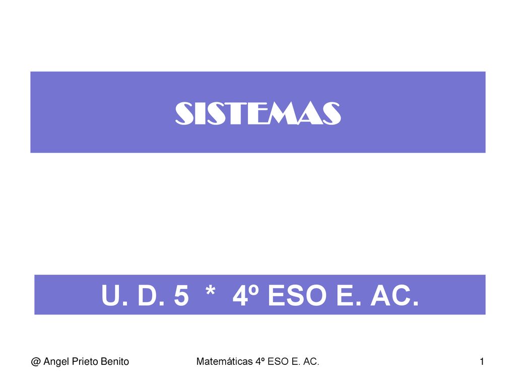 SISTEMAS U. D. 5 * 4º ESO E. Angel Prieto Benito