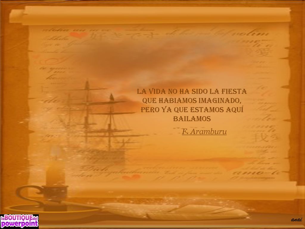 La vida no ha sido la fiesta Que habiamos imaginado,
