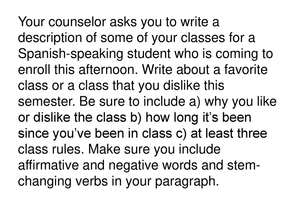 Your counselor asks you to write a description of some of your classes for a Spanish-speaking student who is coming to enroll this afternoon.
