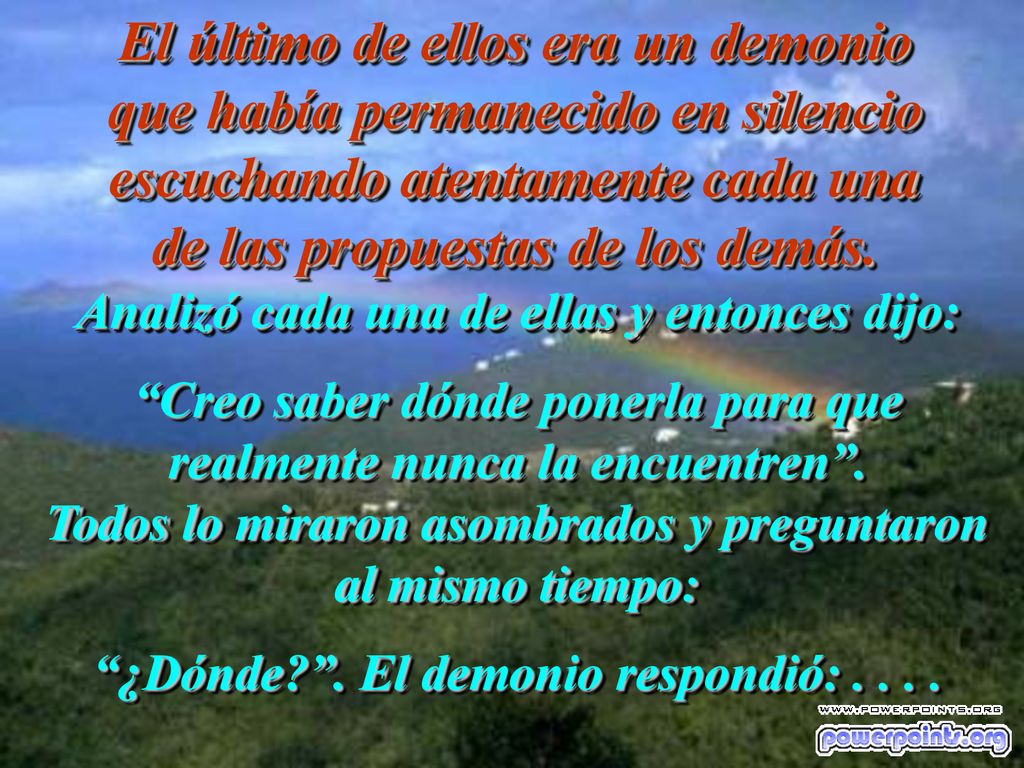 El último de ellos era un demonio que había permanecido en silencio escuchando atentamente cada una de las propuestas de los demás.
