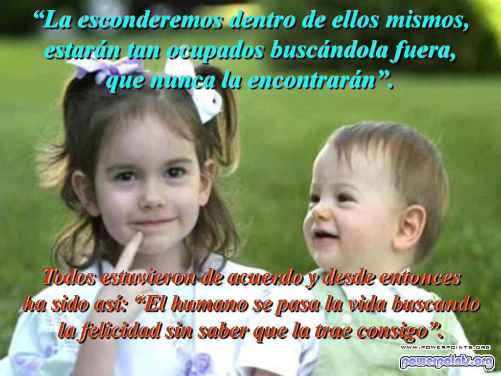 La esconderemos dentro de ellos mismos, estarán tan ocupados buscándola fuera, que nunca la encontrarán .