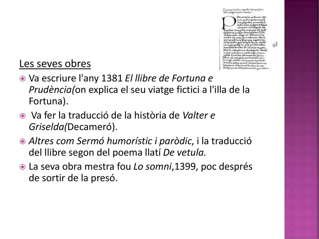 Les seves obres Va escriure l any 1381 El llibre de Fortuna e Prudència(on explica el seu viatge fictici a l illa de la Fortuna).