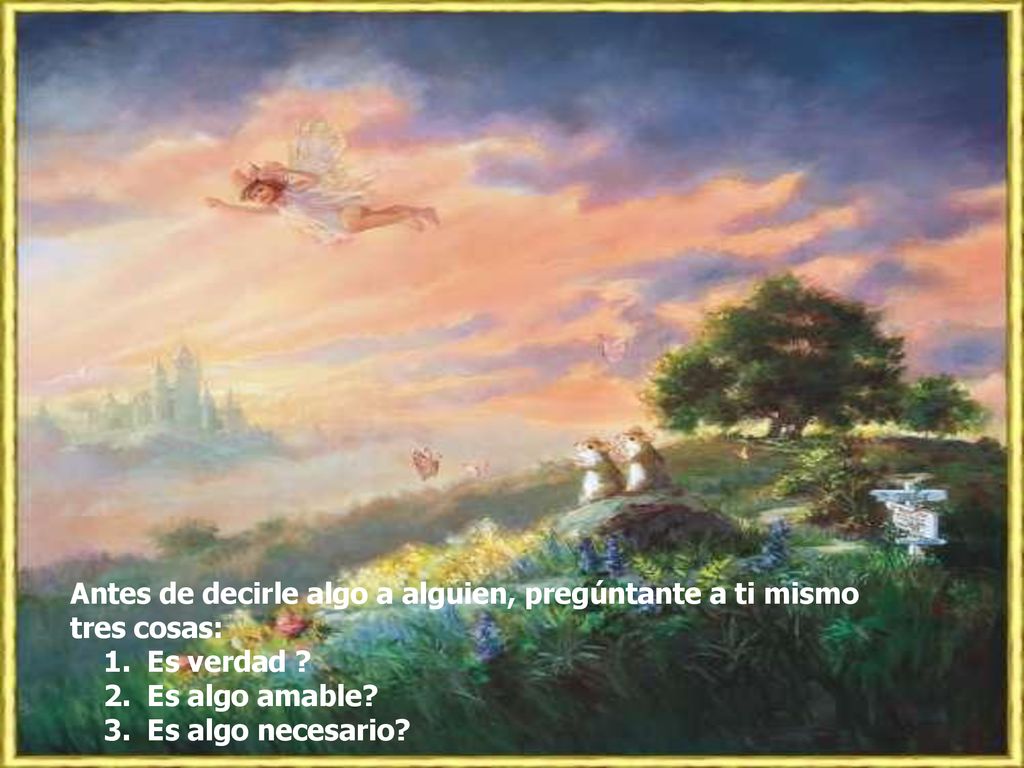 Antes de decirle algo a alguien, pregúntante a ti mismo tres cosas:
