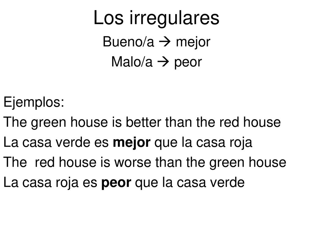 Los irregulares Bueno/a  mejor Malo/a  peor Ejemplos: